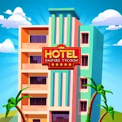 Скачать взлом Hotel Empire Tycoon－Idle Game  [МОД Много денег] - стабильная версия apk на Андроид